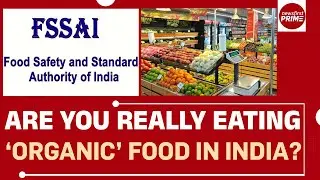 Are &lsquo;Organic&rsquo; foods in India truly organic? FSSAI standards & the truth | @newsfirstprime