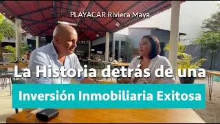 La historia real detr&aacute;s de una inversi&oacute;n exitosa en Playa del Carmen, Invierte en la Riviera Maya