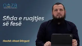 Sfida e ruajtjes së fesë - Hoxhë Ahad Dërguti