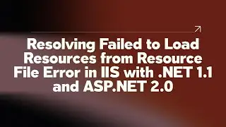 Resolving Failed to Load Resources from Resource File Error in IIS with .NET 1.1 and ASP.NET 2.0