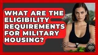 What Are the Eligibility Requirements for Military Housing? - Armed Forces Insider