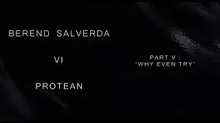 Berend Salverda - Protean Pt.5 :  Why Even Try
