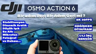 DJI OSMO ACTION 6 BİR ADIM İLERİ BİR ADIM GERİ Mİ ? | 8k 30 fps, Değişken Diyafram, 1/1.1 İnç Sensör