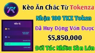 K&egrave;o Ăn Chắc Tokenza Nhận 100 TKZ Token Miễn Ph&iacute;. Đ&atilde; Huy Động Vốn $5,850,000 Đối T&aacute;c S&agrave;n Top