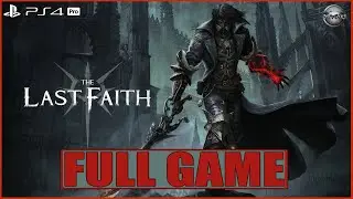 The Last Faith FULL GAME Gameplay Walkthrough PS4 Pro (No Commentary)