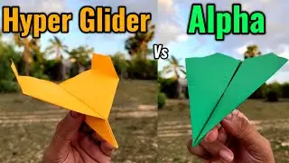 Hyper Glider vs Alpha Paper Airplanes Flying and Making