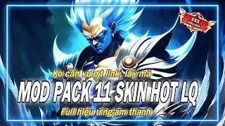 Mod Pack 11 Skin Hot LQ (ADR-IOS) Mới Nhất S2Y24. Ko cần vượt link, lấy m&atilde; | Mun Mod Skin