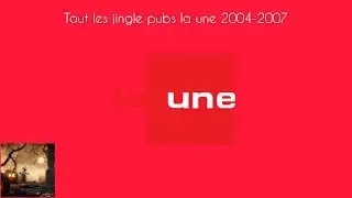Tout les jingles pubs la une 2004-2007 (Pas complet, Tout les jingle trouve sur gentv)