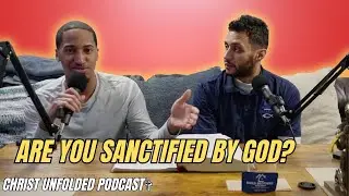 Is Sanctification a Process or One Time Thing? | Christ Unfolded Podcast #10