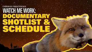 Building the SHOTLIST & SCHEDULE for my NBC Doc about Foxes // Watch Me Work! (4/4)