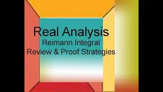 Real Analysis Chapter7.1part2: Riemann Integrals And Proof Strategies