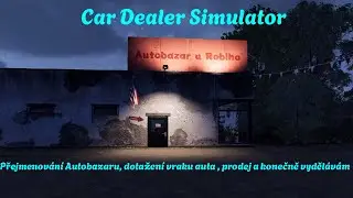 Car Dealer Simulator Gameplay CZ/SK #9 &ndash; Vrak na dvoře, drah&yacute; prodej a konečně zisk!