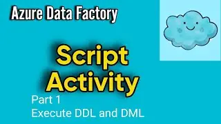 Script Activity in ADF and Synapse | Execute DDL, DML and Stored Procedures