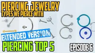Top 5 Jewelry Styles We Pierce With - Extended Version - Piercing Top 5 EP06