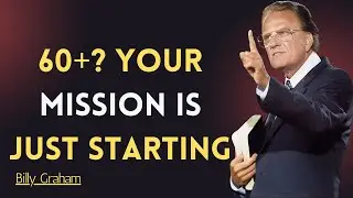Why Every Day After 60 Is a Divine Mission | Billy Graham | faith motivation