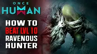 Once Human HOW TO BEAT LEVEL 10 RAVENOUS HUNTER