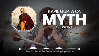 The Myth of Work - Kapil Gupta MD