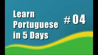 Learn Portuguese in 5 Days # Day 04