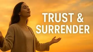 Trust and Surrender &ndash; Release Control & Align With Divine Energy