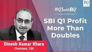 Q1 Review: SBI Chairman On Q1 Results & Growth Outlook | BQ Prime
