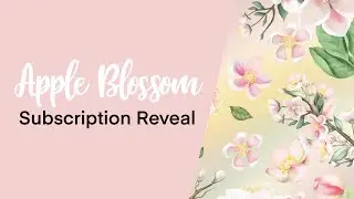 May Subscription Reveal - Apple Blossom