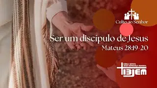 CULTO AO SENHOR:  SER UM DISC&Iacute;PULO DE JESUS - MATEUS 28:19-20