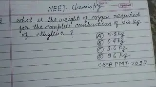 What is the weight of oxygen required for the complete combustion of 2.8kg of ethylene | neet 2024