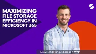 Maximizing File Storage Efficiency in Microsoft 365 - with Drew Madelung