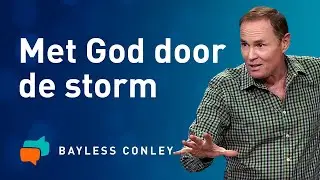 Zo doorsta je de stormen in je leven – Bayless Conley