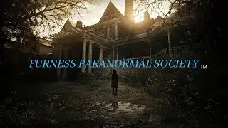 Furness Paranormal Society Abbots Wood Investigation