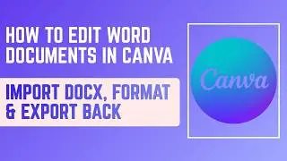 How to Edit Word Documents in Canva – Import DOCX, Format & Export Back