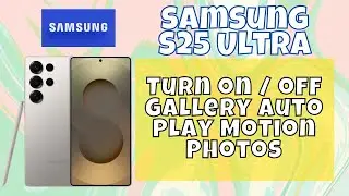 How to Turn on / off Gallery Auto Play Motion Photos Samsung Galaxy S25 Ultra