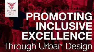 Promoting Inclusive Excellence Through Urban Design