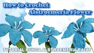 How to Crochet Alstroemeria Flower | Tutorial Membuat Bunga Alstroemeria Rajut
