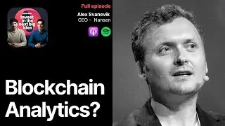 Nansen CEO on Blockchain Analytics, Smart Money & Ethereum&rsquo;s Potential | Alex Svanevik