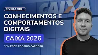 Revisão Final - Caixa - Conhecimentos e Comportamentos Digitais
