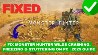 Fix Monster Hunter Wilds Crashing, Freezing & Stuttering on PC | 2025 Guide