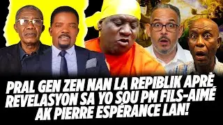 ALA TIJAN KA PALE KOZE MEZANMI ! PRAL GEN ZEN NAN LA REPIBLIK APRÈ REVELASYON SA YO SOU PM FILS AIM