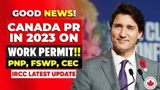 BIGG GOOD NEWS : PR in Canada on a Work Permit!! PNP, FSWP, CEC, IRCC | Canada Immigration