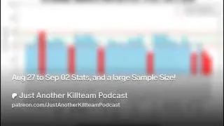 Just Another Killteam Podcast talks, BCP Stats Aug27- Sep02 w/@CanYouRollaCrit