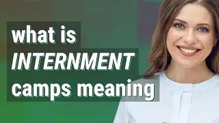 Internment camps | meaning of Internment camps