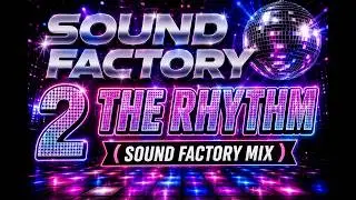 Sound Factory - 2 The Rhythm (Sound Factory Mix)