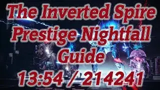 The Inverted Spire Prestige Nightfall Guide - 13:54 / 214241