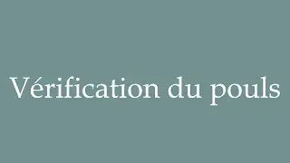 How to Pronounce ''V&eacute;rification du pouls'' (Pulse check) Correctly in French