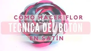 Rosa en tela con la técnica del botón Tutorial 18/Satin rose with a button technique.