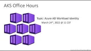 Microsoft AKS Office Hours | Azure AD Workload Identity (24/03/2022)