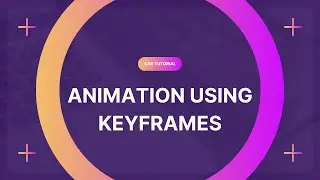 Create Animations in CSS with Keyframes | Step-by-Step Tutorial