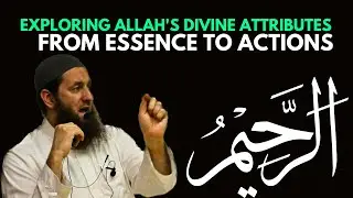 Understanding Allah's Divine Attributes: Exploring His Essence and Actions