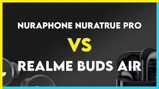 Nuraphone Nuratrue Pro vs Realme Buds Air Comparison
