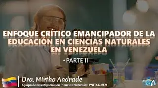 Enfoque cr&iacute;tico emancipador de la educaci&oacute;n en ciencias naturales  Venezuela. 2P. Dra. Andrade
